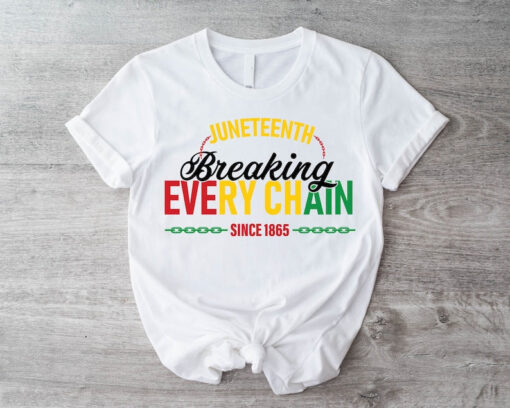 Juneteenth Shirt, Breaking Every Chain Since 1865 T-shirt, Black History Sweatshirt, Black Woman Gift