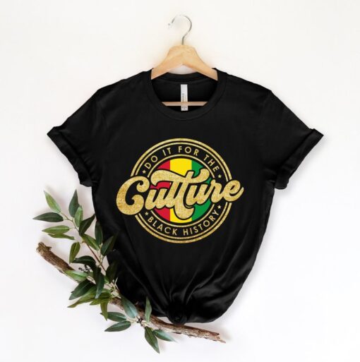 Juneteenth Shirt, Do It For The Culture Shirt, Black Culture Tshirt, Human Rights Tee, Black History Months