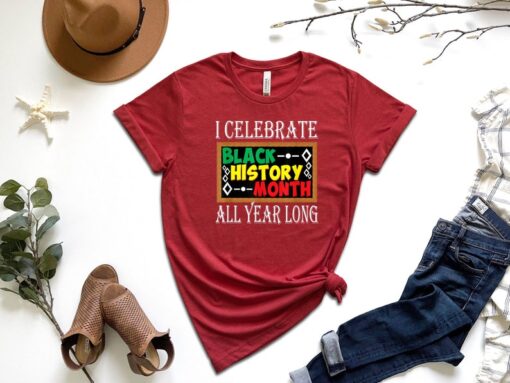 Juneteenth Shirt, I Celebrate Black History Month All Year Long Shirt, Black Lives Matter Shirt, Black History Shirt