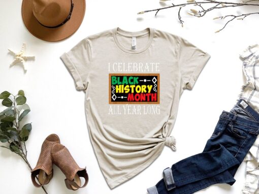 Juneteenth Shirt, I Celebrate Black History Month All Year Long Shirt, Black Lives Matter Shirt, Black History Shirt