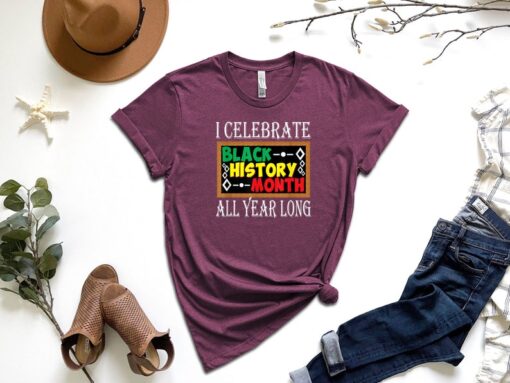 Juneteenth Shirt, I Celebrate Black History Month All Year Long Shirt, Black Lives Matter Shirt, Black History Shirt