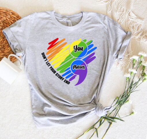 LGBTQ Ally Shirt, Don't Let Your Story End Shirt,You Matter Shirt,LGBTQ Tee,Trans Rights Shirt,Gay Pride T-Shirt