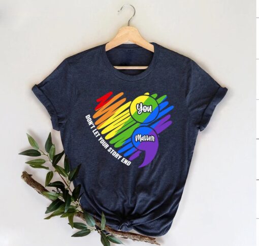 LGBTQ Ally Shirt, Don't Let Your Story End Shirt,You Matter Shirt,LGBTQ Tee,Trans Rights Shirt,Gay Pride T-Shirt