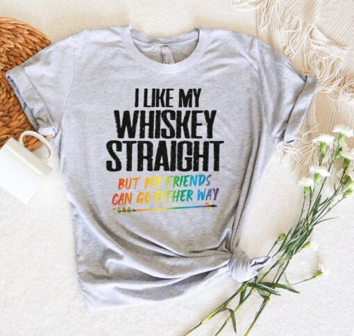 LGBTQ Ally Shirt, I Like My Whiskey Straight Shirt,But My Friends Can Go Either Way Tee,LGBT Pride Shirt