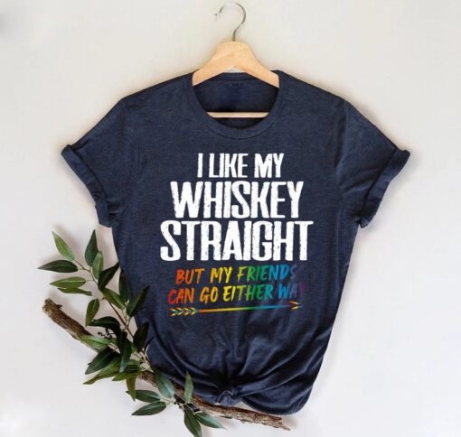 LGBTQ Ally Shirt, I Like My Whiskey Straight Shirt,But My Friends Can Go Either Way Tee,LGBT Pride Shirt