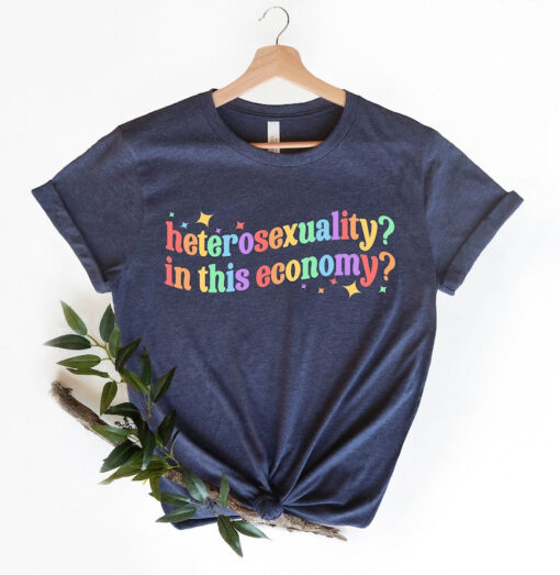 Heterosexuality In This Economy Shirt, Funny Lesbian Shirt