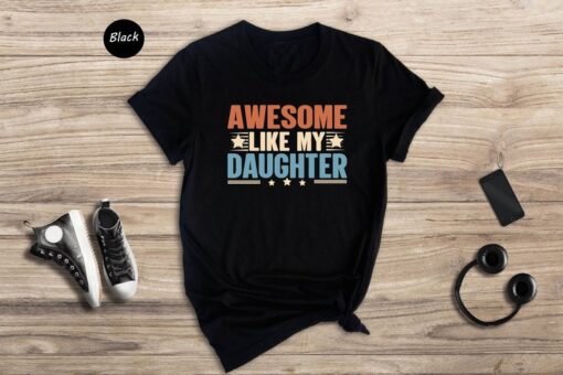 Like Father Like Daughter Shirt, Awesome Like My Daughter Shirt, Funny Dad Shirt, Father's Day Shirt, Gift from Daughter