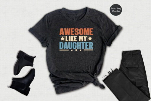 Like Father Like Daughter Shirt, Awesome Like My Daughter Shirt, Funny Dad Shirt, Father's Day Shirt, Gift from Daughter