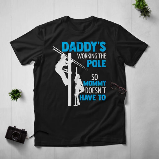 Lineman Dad Shirt, Funny Lineman Shirt, Daddy's Working The Pole So Mommy Doesn't Have To