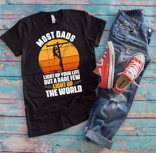 Lineman Dad Shirt, Lineman Dad Shirt, Most Dads Light Up Your Life But A Rare Few Light Up The World