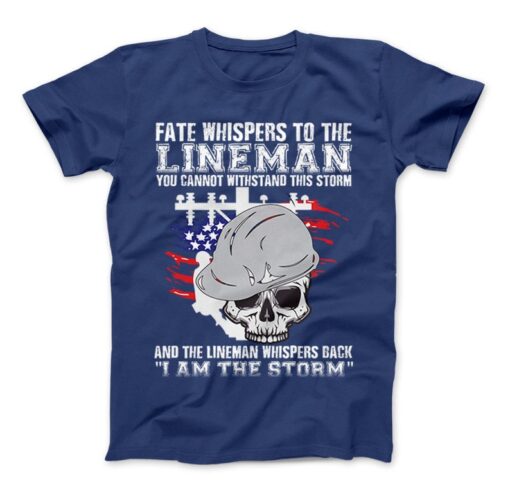 Lineman Dad Shirt, Lineman T-Shirt, Fate Whispers To The Lineman And The Lineman Whispers Back