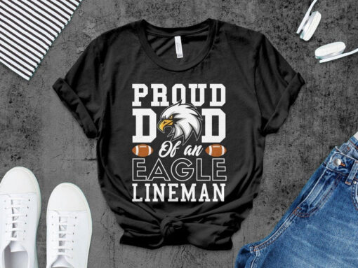 Lineman Dad Shirt, Proud dad of an eagle lineman shirt, Proud Football Lineman Dad tshirt