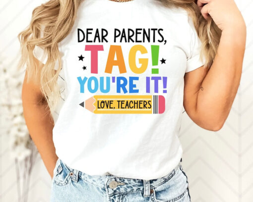 Dear Parents Tag You're It, Love Teachers Shirt, Last Day Of School Shirt