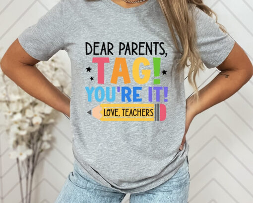 Dear Parents Tag You're It, Love Teachers Shirt, Last Day Of School Shirt