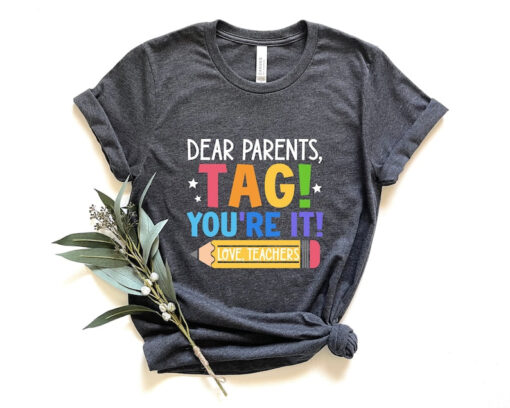 Dear Parents Tag You're It, Love Teachers Shirt, Last Day Of School Shirt