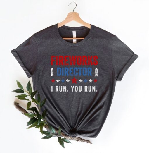 Fireworks Director I Run You Run T-Shirt, Red White And Blue Shirt Gift for Independence Day 4th of July