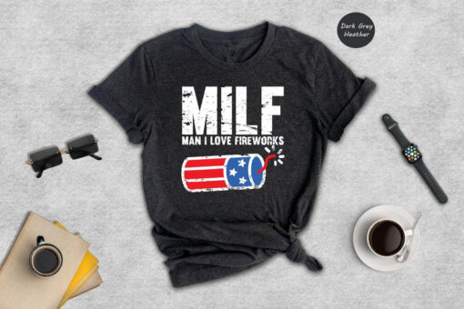 Man I Love Fireworks Shirt, Funny MILF Shirt, Independence Day