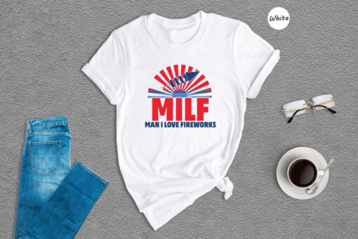 MILF Man I Love Fireworks, Funny 4th July T-Shirt, Independence Day Shirt