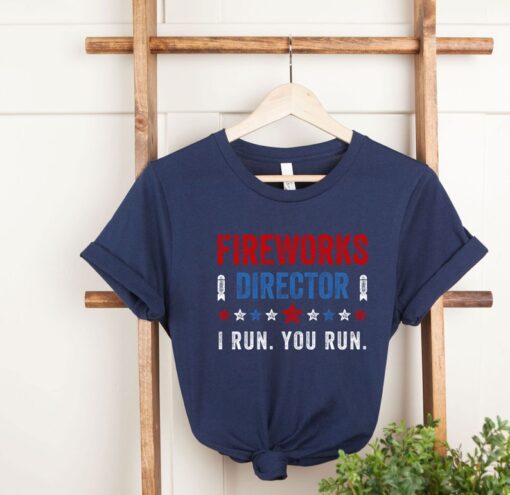 Fireworks Director I Run You Run T-Shirt, Red White And Blue Shirt Gift for Independence Day 4th of July