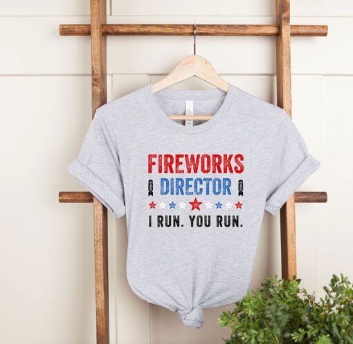 Fireworks Director I Run You Run T-Shirt, Red White And Blue Shirt Gift for Independence Day 4th of July