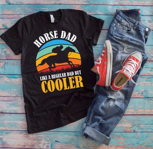 Horse Dad Shirt | Horse Dad Like A Regular Dad But Cooler | Funny Horse Owner Father's Day Gift