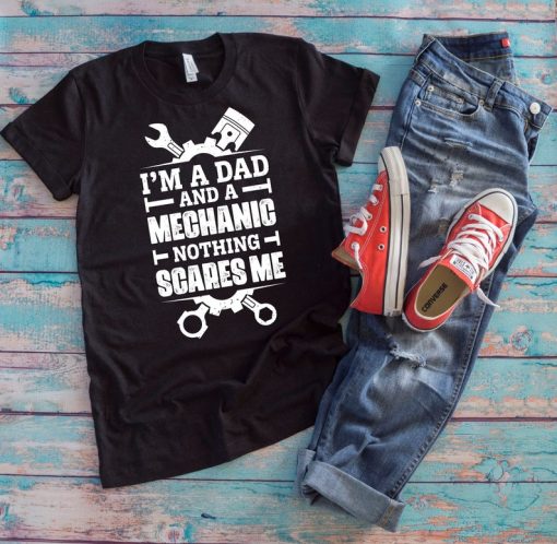 Mechanic Dad Shirt | I'm A Dad And A Mechanic Nothing Scares Me | Funny Mechanic Tools Father's Day Gift For Handyman Dad