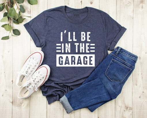 Mechanic Dad Shirt, Funny Shirt Men, I'll be In The Garage Shirt, Fathers Day Gift, Dad shirt, Mechanic funny Tee