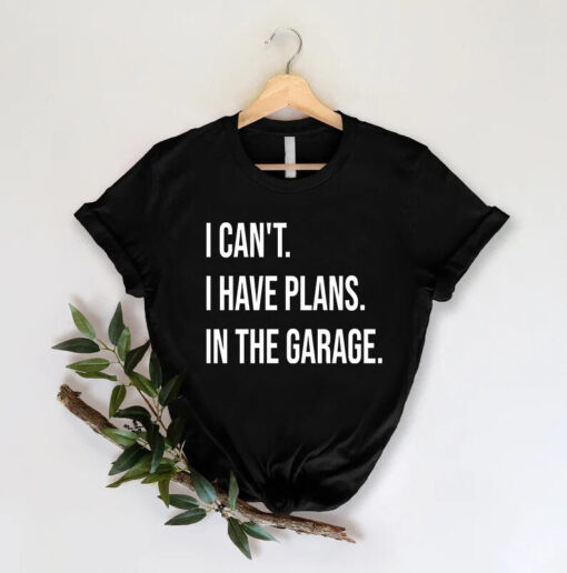 Mechanic Dad Shirt, Funny Shirt Men,Mechanic Gift,I Can't I Have Plans In the Garage Tee,Fathers Day Gift