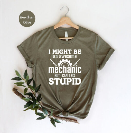 Mechanic Dad Shirt, I Might Be an Awesome Mechanic But I Can't Fix Stupid Shirt, Sarcastic Mechanic Shirt