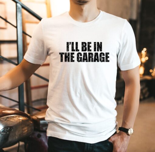 Mechanic Dad Shirt, I'll Be In The Garage Shirt For Dad, Husband Gift Shirt, Gift Shirt For Father's Day