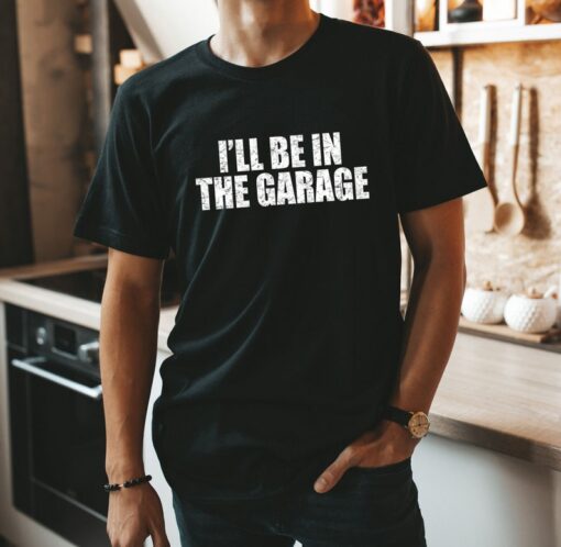 Mechanic Dad Shirt, I'll Be In The Garage Shirt For Dad, Husband Gift Shirt, Gift Shirt For Father's Day