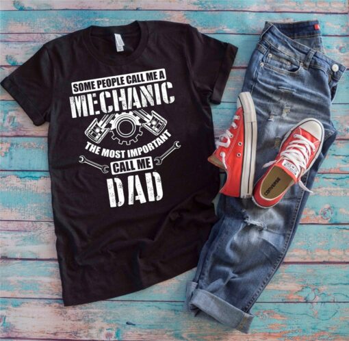 Mechanic Dad Shirt, Some People Call Me A Mechanic The Most Important Call Me Dad