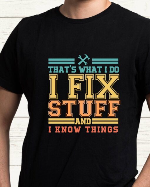 Mechanic Dad Shirt, That's What I Do I Fix Stuff And I Know Things with Tool design, T-shirt Funny Saying T-Shirt