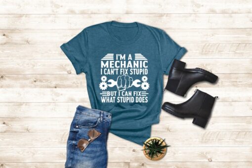 Mechanics Shirts For Dad, I'm A Mechanic I Can't Fix Stupid But I Can Fix What Stupid Does, Mechanic Gifts Father