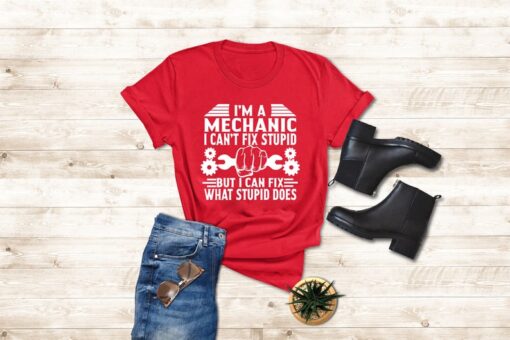 Mechanics Shirts For Dad, I'm A Mechanic I Can't Fix Stupid But I Can Fix What Stupid Does, Mechanic Gifts Father