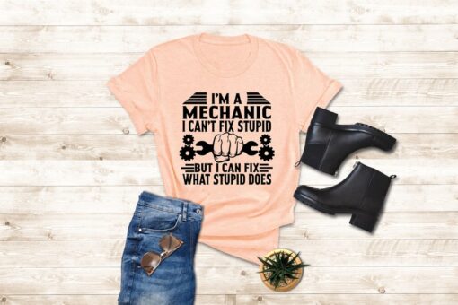 Mechanics Shirts For Dad, I'm A Mechanic I Can't Fix Stupid But I Can Fix What Stupid Does, Mechanic Gifts Father