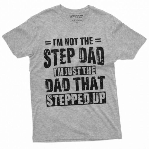 Men's Step-Dad That Stepped Up Fathers Day Gift T-shirt For Him Bonus Dad Step Father unique present ideas Tee