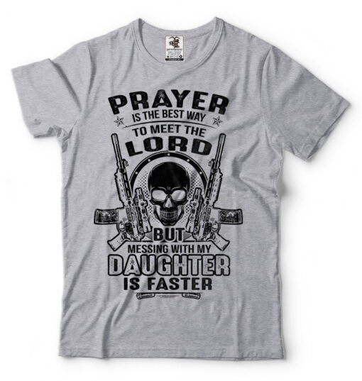 Mens Pro Gun T-shirt Prayer Is The Best Way To Meet The Lord But Messing With My Daughter Is Faster T-Shirt Funny Father's Day Tshirt