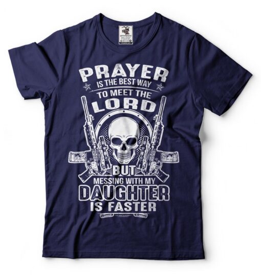 Mens Pro Gun T-shirt Prayer Is The Best Way To Meet The Lord But Messing With My Daughter Is Faster T-Shirt Funny Father's Day Tshirt