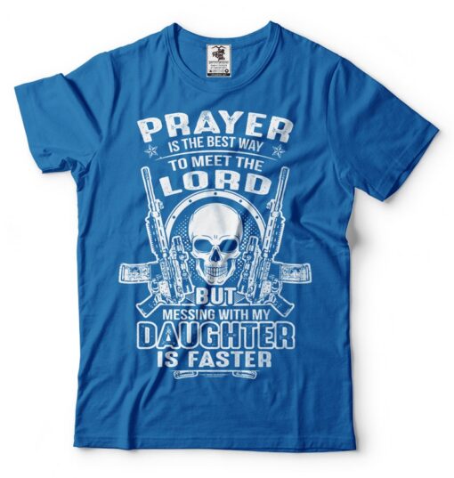 Mens Pro Gun T-shirt Prayer Is The Best Way To Meet The Lord But Messing With My Daughter Is Faster T-Shirt Funny Father's Day Tshirt