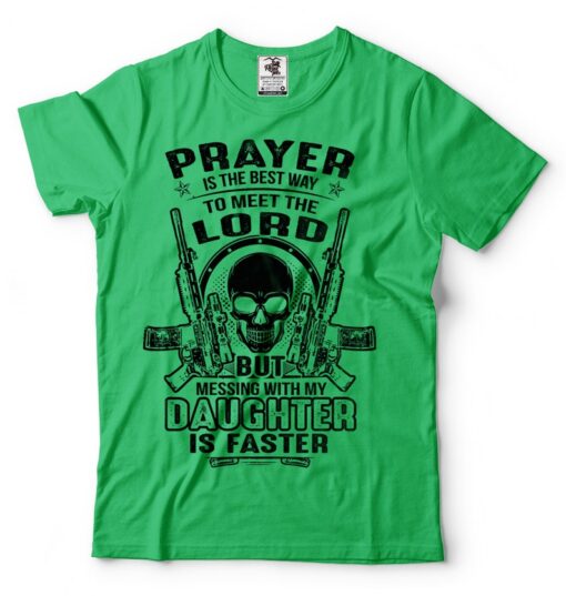 Mens Pro Gun T-shirt Prayer Is The Best Way To Meet The Lord But Messing With My Daughter Is Faster T-Shirt Funny Father's Day Tshirt