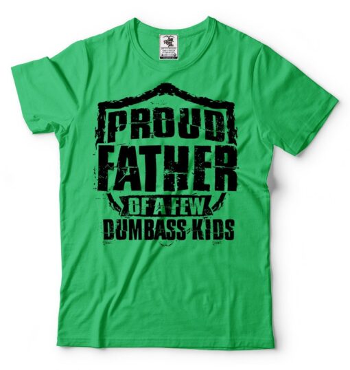 Mens Proud Father of a Few Dumbass Kids T-shirt Gifts For Dad Funny Father Dad Daddy Gifts Christmas Gifts For Dad