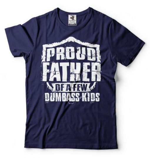 Mens Proud Father of a Few Dumbass Kids T-shirt Gifts For Dad Funny Father Dad Daddy Gifts Christmas Gifts For Dad