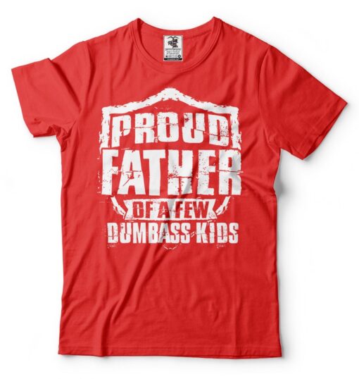 Mens Proud Father of a Few Dumbass Kids T-shirt Gifts For Dad Funny Father Dad Daddy Gifts Christmas Gifts For Dad