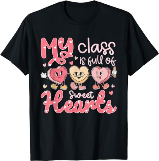 My Class Is Full Of Sweethearts Funny Teacher Valentines Day T-Shirt