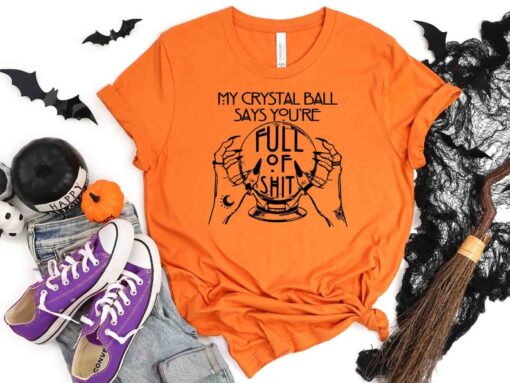 My Crystal Ball Says You're Full Of Shit Shirt, Fortune Teller, Witch T-Shirts, Funny Halloween Shirt, Spooky Shirt