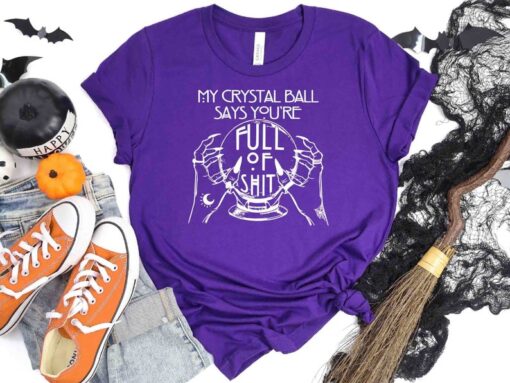 My Crystal Ball Says You're Full Of Shit Shirt, Fortune Teller, Witch T-Shirts, Funny Halloween Shirt, Spooky Shirt