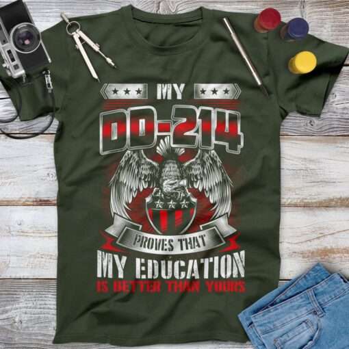 My DD 214 Proves That My Education Is Better Than Yours Veteran Shirt, Memorial Day, Independence Day, Veterans Gif