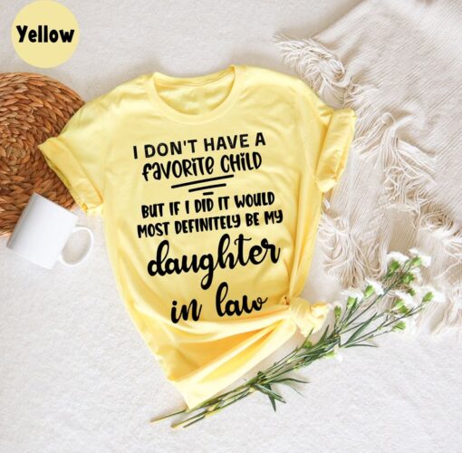 I Don't Have A Favorite Child But If I Did It Would Most Definitely Be My Daughter In Law T-Shirt