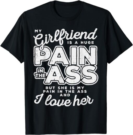 My Girlfriend Is A Huge Pain Valentines Day Boyfriend Gift T-Shirt